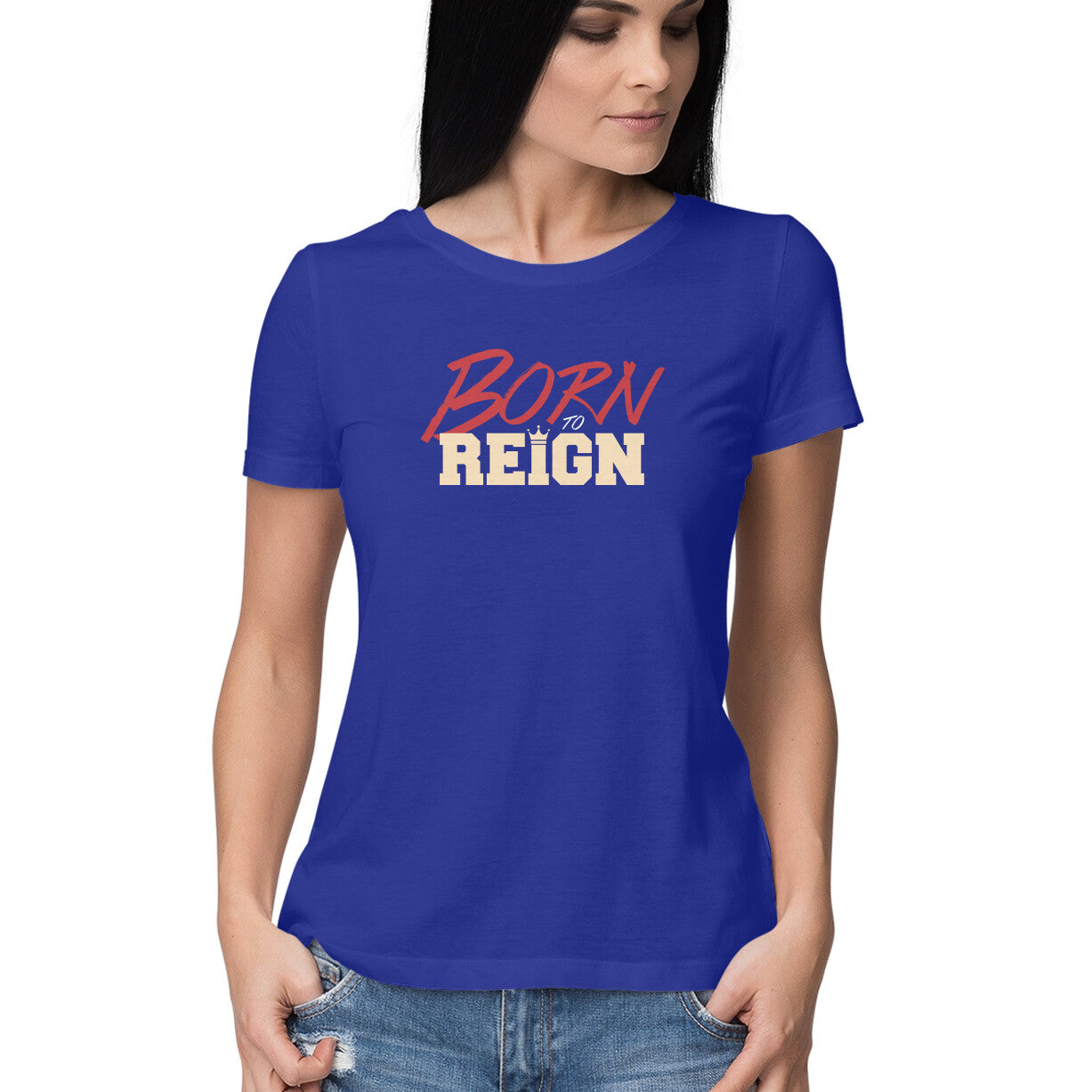 Born to Reign - Half Sleeve Round Neck Tshirt